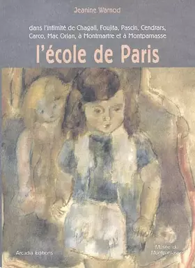 Couverture du produit · L'École de Paris: Dans l'intimité de Chagall, Foujita, Pascin, Cendrars, Carco, Mac Orlan, à Montmartre et à Montparnasse