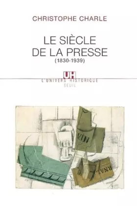 Couverture du produit · Le Siècle de la presse . (1830-1939)