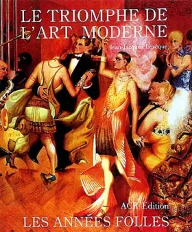 Couverture du produit · LES ANNEES FOLLES. 1918-1939, Le triomphe de l'art moderne