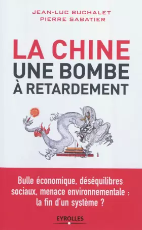 Couverture du produit · La Chine, une bombe à retardement. Bulle économique, déséquilibres sociaux, menace environnementale : la fin d'un système ?