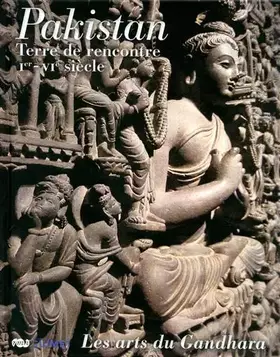 Couverture du produit · Pakistan : Terre de rencontre, Ier-VIe siècle, Les arts du Gandhara