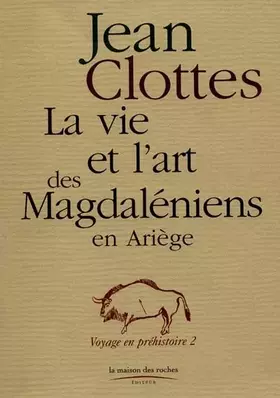 Couverture du produit · La vie et l'art des Magdaléniens en Ariège. Voyage en préhistoire 2