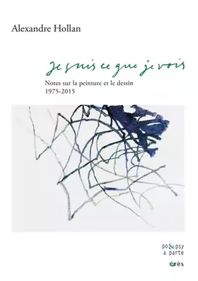 Couverture du produit · Je suis ce que je vois: Notes sur la peinture et le dessin 1975-2015