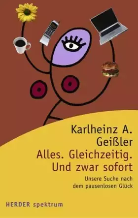 Couverture du produit · Alles. Gleichzeitig. Und zwar sofort: Unsere Suche nach dem pausenlosen Glück (HERDER spektrum)