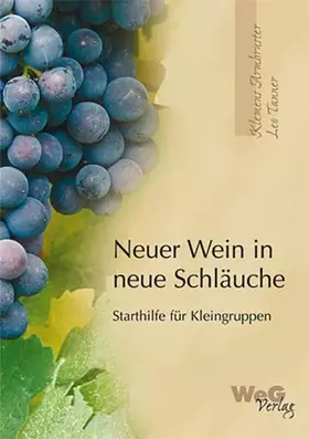 Couverture du produit · Neuer Wein in neue Schläuche: Einführung in gemeindliche Kleingruppen