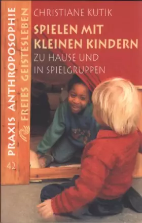 Couverture du produit · Spielen mit kleinen Kindern zu Hause und in Spielgruppen (Praxis Anthroposophie)