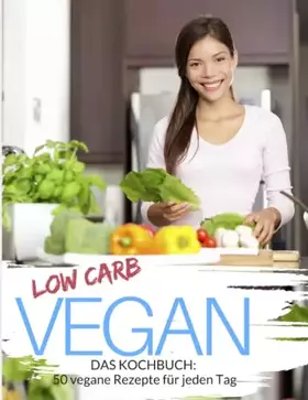 Couverture du produit · Low Carb Vegan: Low Carb Kochbuch: 50 vegane Rezepte für jeden Tag - Schnell & einfach abnehmen mit Low Carb ( Rezepte für Mitt