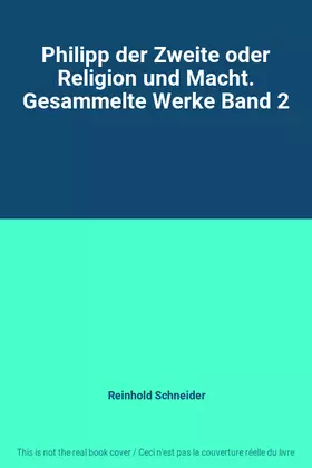 Couverture du produit · Philipp der Zweite oder Religion und Macht. Gesammelte Werke Band 2