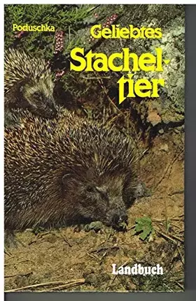 Couverture du produit · Geliebtes Stacheltier. Verhalten und Aufzucht von Igeln