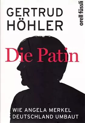 Couverture du produit · Die Patin: Wie Angela Merkel Deutschland umbaut