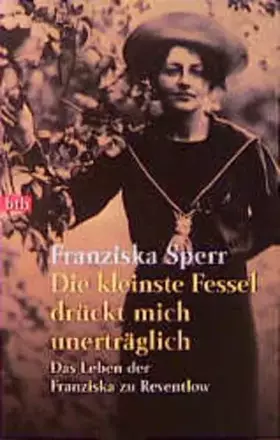Couverture du produit · Die kleinste Fessel drückt mich unerträglich: Das Leben der Franziska zu Reventlow (btb-TB)