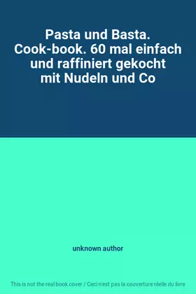 Couverture du produit · Pasta und Basta. Cook-book. 60 mal einfach und raffiniert gekocht mit Nudeln und Co