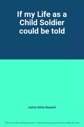 Couverture du produit · If my Life as a Child Soldier could be told