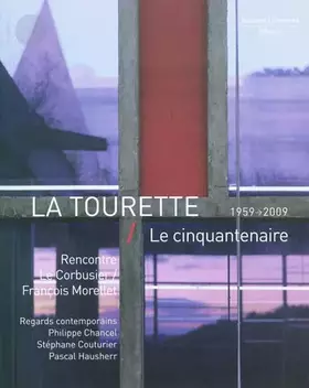 Couverture du produit · La Tourette - Le Cinquantenaire : Rencontre Le Corbusier / François Morellet