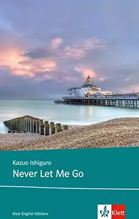 Couverture du produit · Never Let Me Go: Schulausgabe für das Niveau B2, ab dem 6. Lernjahr. Ungekürzter englischer Originaltext mit Annotationen (Klet
