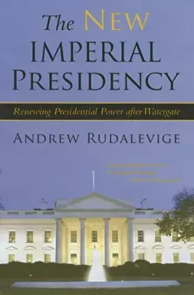 Couverture du produit · The New Imperial Presidency: Renewing Presidential Power After Watergate