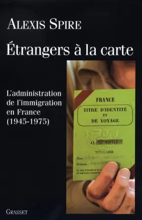 Couverture du produit · Etrangers à la carte : L'admnistration de l'immigration en France (1945-1975)