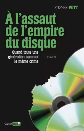 Couverture du produit · A l'assaut de l'empire du disque - Quand toute une génération commet le même crime