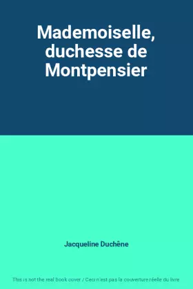 Couverture du produit · Mademoiselle, duchesse de Montpensier