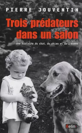 Couverture du produit · Trois prédateurs dans un salon : Une histoire du chat, du chien et de l'homme