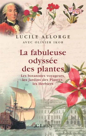 Couverture du produit · La fabuleuse odyssée des plantes : Les botanistes voyageurs, les Jardins des plantes, les Herbiers