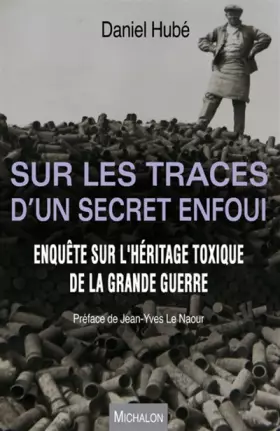 Couverture du produit · Sur les traces d'un secret enfoui. Enquête sur l'héritage toxique de la Grande Guerre