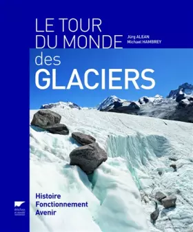 Couverture du produit · Tour du monde des glaciers. Histoire, fonctionnement, avenir