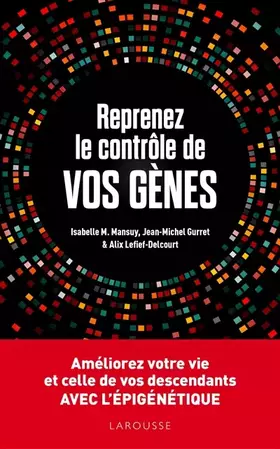 Couverture du produit · Reprenez le contrôle de vos gènes : l'épigénétique: Améliorez votre vie et celles de vos descendants avec l'épigénétique