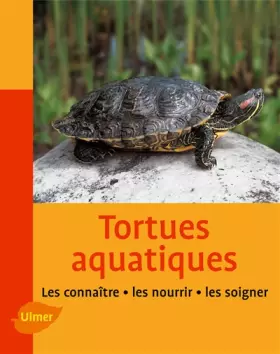 Couverture du produit · Les tortues aquatiques : Les connaître, les nourrir, les soigner