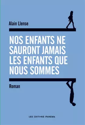 Couverture du produit · Nos enfants ne sauront jamais les enfants que nous sommes
