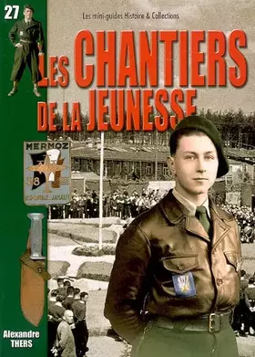 Couverture du produit · Les Chantiers de la Jeunesse: 500 000 jeunes au service de la France, 31 juillet 1940-10 juin 1944
