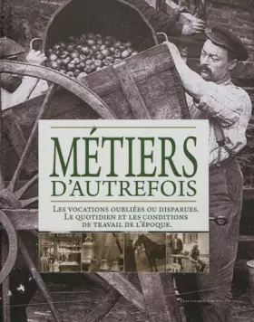 Couverture du produit · Métiers d'autrefois : Les vocations oubliées ou disparues, le quotidien et les conditions de travail de l'époque