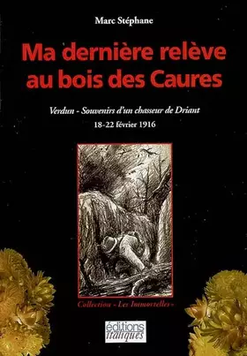 Couverture du produit · Ma dernière relève au bois des Caures: 18-22 Février 1916 Verdun : souvenirs d'un chasseur de Driant