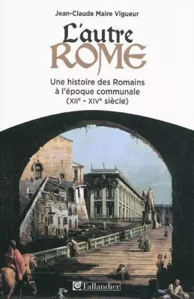 Couverture du produit · L'autre Rome : Une histoire des Romains à l'époque des communes (XIIe-XIVe siècle)