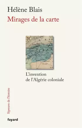 Couverture du produit · Mirages de la carte: L'invention de l'Algérie coloniale