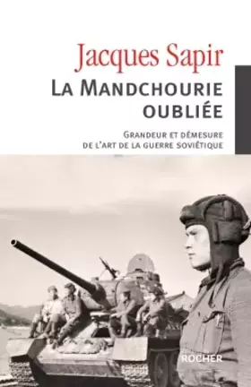 Couverture du produit · La Mandchourie oubliée. Grandeur et démesure de l'art de la guerre soviétique