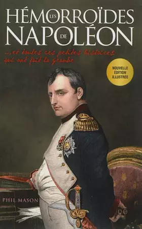 Couverture du produit · Les Hémorroïdes de Napoléon - et toutes ces petites histoires qui ont fait la grande