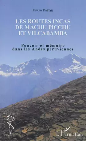 Couverture du produit · Les routes incas de Machu Picchu et Vilcabamba: Pouvoir et mémoire dans les Andes péruviennes