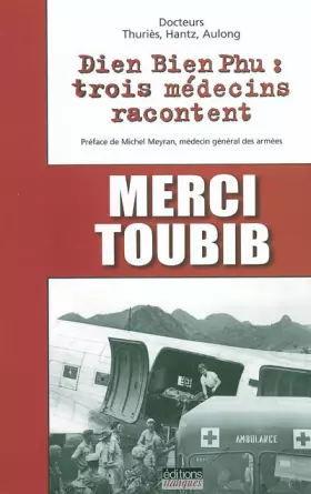 Couverture du produit · Merci toubib : Dien Bien Phu : trois médecins racontent
