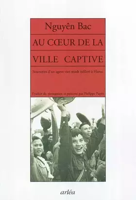Couverture du produit · Au coeur de la ville captive: Souvenirs d'un agent du Viêt-Minh infiltré à Hanoi
