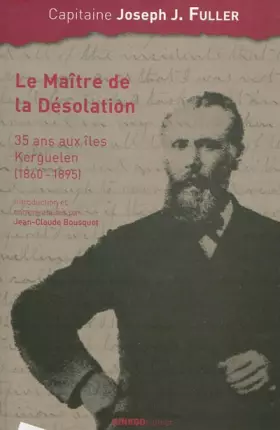 Couverture du produit · Le maître de la désolation : 35 Ans aux îles Kerguelen (1860-1895)