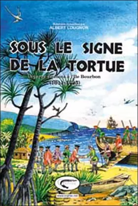 Couverture du produit · Sous le signe de la tortue : Voyages anciens à l'Ile Bourbon (1611-1725)