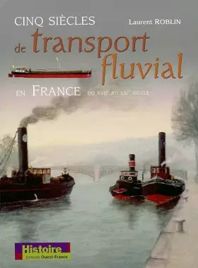 Couverture du produit · Cinq siècles de transport fluvial en France : XVIIe-XXIe