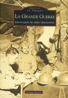 Couverture du produit · La Grande Guerre : les plaques de verre témoignent