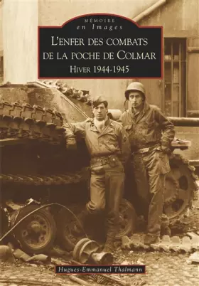 Couverture du produit · L'enfer des combats de la poche de Colmar Hiver 1944-1945