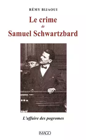 Couverture du produit · Le crime de Samuel Schwartzbard : L'affaire des pogroms