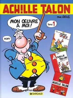 Couverture du produit · Intégrale d'Achille Talon, tome 1 : Mon oeuvre à moi