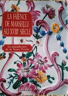 Couverture du produit · La faïence de Marseille au XVIIIe