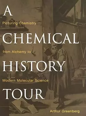 Couverture du produit · A Chemical History Tour: Picturing Chemistry from Alchemy to Modern Molecular Science