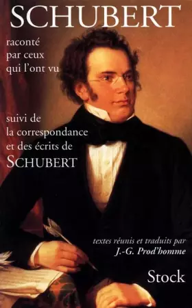Couverture du produit · Schubert raconté par ceux qui l'ont vu suivi de la correspondance et des écrits de Schubert